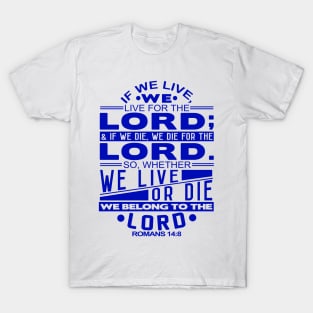 Whether We Live Or Die We Belong To The Lord Romans 14:8 T-Shirt